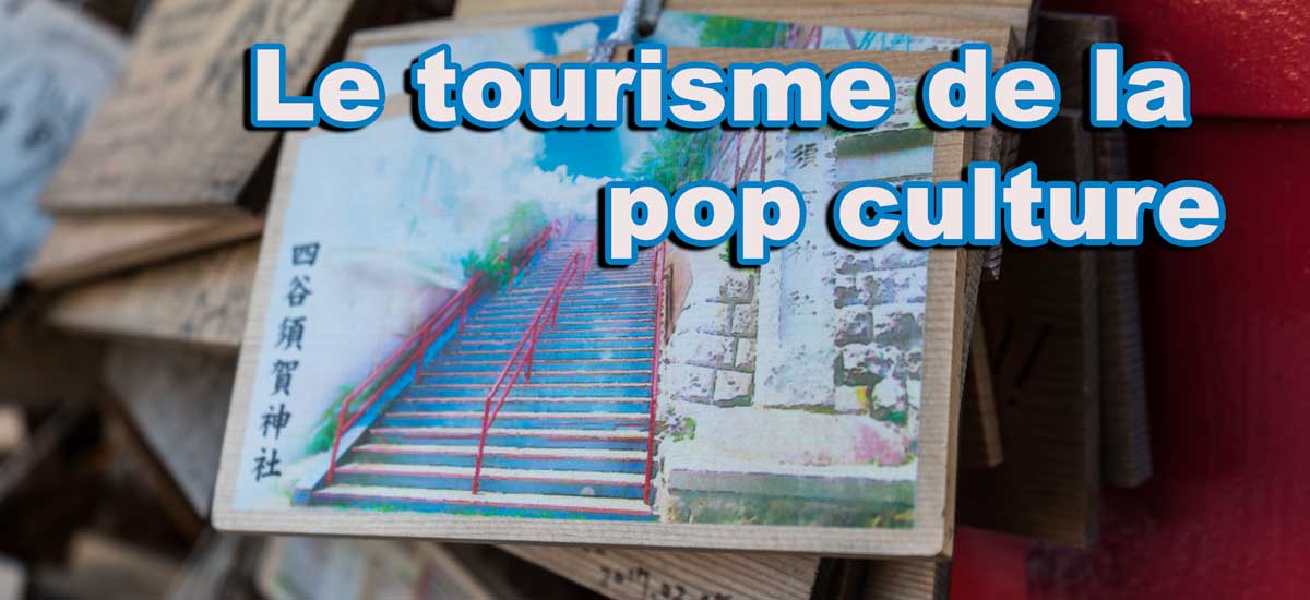 Découverte du tourisme liée à la Pop Culture